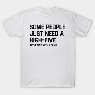 Some People Just Need A High-Five Sarcastic T-Shirt